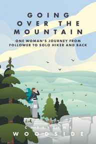 Ebooks free download pdb format Going Over the Mountain: One Woman's Journey from Follower to Solo Hiker and Back (English literature) MOBI