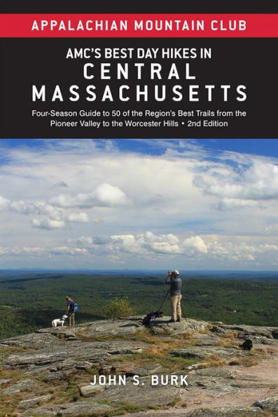 AMC's Best Day Hikes in Central Massachusetts: Four-Season Guide to 50 of the Region's Best Trails from the Pioneer Valley to the Worcester Hills