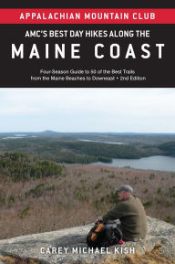 Title: AMC's Best Day Hikes along the Maine Coast: Four-Season Guide to 50 of the Best Trails From the Maine Beaches to Downeast, Author: Carey Michael Kish