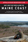 AMC's Best Day Hikes along the Maine Coast: Four-Season Guide to 50 of the Best Trails From the Maine Beaches to Downeast