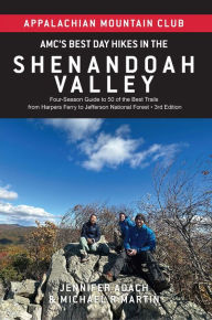 Title: Amc's Best Day Hikes in the Shenandoah Valley: Four-Season Guide to 50 of the Best Trails from Harpers Ferry to Jefferson National Forest, Author: Jennifer Adach