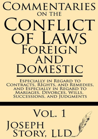 Commentaries on the Conflicts of Laws: Foreign and Domestic: In Regard to Contracts, Rights, and Remedies, and Especially in Regard to Marriages, Divorces, Wills, Successions, and Judgments
