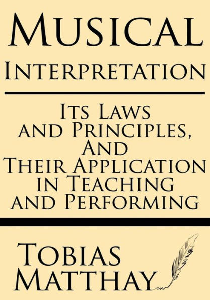 Musical Interpretation: Its Laws and Principles, Their Application Teaching Performing