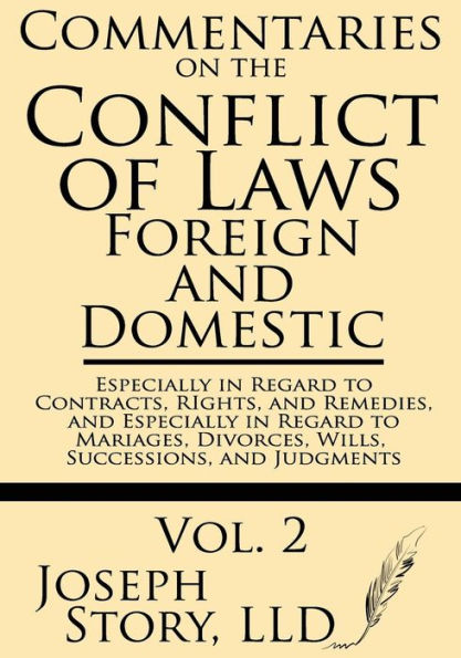 Commentaries on the Conflict of Laws: Foreign and Domestic: In Regard to Contracts, Rights, and Remedies, and Especially in Regard to Marriages, Divorces, Wills, Successions, and Judgments