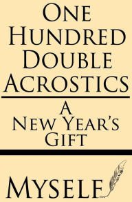 Title: One Hundred Double Acrostics: A New Year's Gift, Author: Myself
