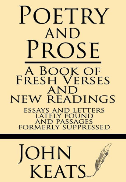 Poetry and Prose: A Book of Fresh Verses and New Readings--Essays and Letters Lately Found--And Passages Formerly Suppressed