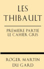 Les Thibault Premiere Partie Le Cahier Gris