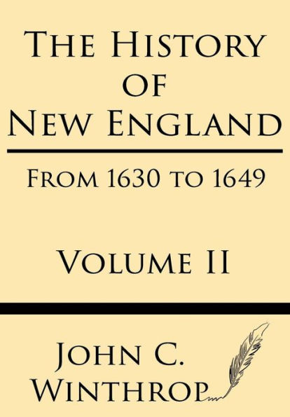 The History of New England from 1630 to 1649 Volume II