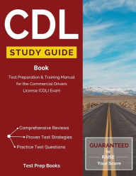 Title: CDL Study Guide Book: Test Preparation & Training Manual for the Commercial Drivers License (CDL) Exam, Author: CDL Test Prep Team