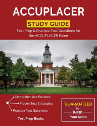 Title: ACCUPLACER Study Guide: Test Prep & Practice Test Questions for the ACCUPLACER Exam, Author: Test Prep Books