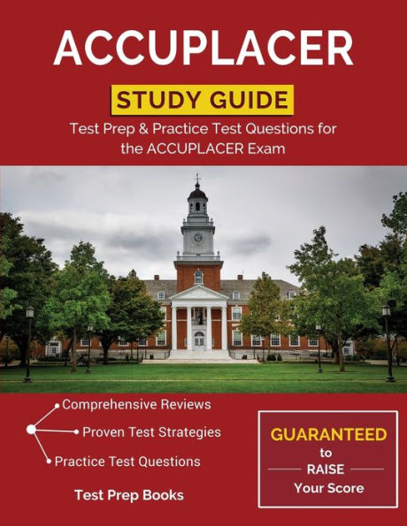 ACCUPLACER Study Guide: Test Prep & Practice Test Questions for the ACCUPLACER Exam