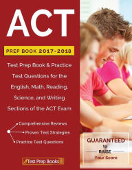 Title: ACT Prep Book 2017-2018: Test Prep Book & Practice Test Questions for the English, Math, Reading, Science, and Writing Sections of the ACT Exam, Author: Dana Abram