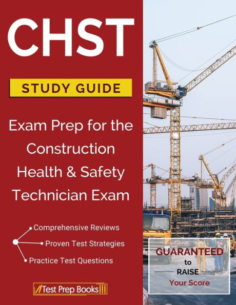 CHST Study Guide: Exam Prep for the Construction Health & Safety Technician Exam