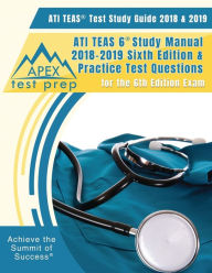 Title: ATI TEAS Test Study Guide 2018 & 2019: ATI TEAS 6 Study Manual 2018-2019 Sixth Editon & Practice Test Questions for the 6th Edition Exam, Author: APEX Test Prep