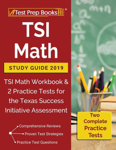 TSI Math Study Guide 2019: TSI Math Workbook & 3 Practice Tests for the Texas Success Initiative Assessment