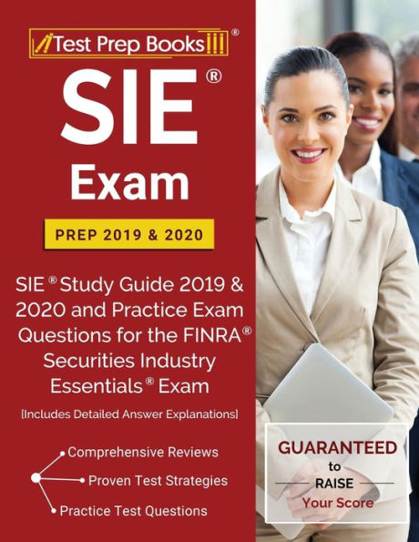 SIE Exam Prep 2019 & 2020: SIE Study Guide 2019 & 2020 and Practice Exam Questions for the FINRA Securities Industry Essentials Exam [Includes Detailed Answer Explanations]