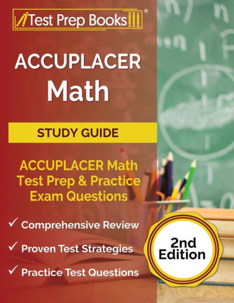 ACCUPLACER Math Prep: ACCUPLACER Math Test Study Guide with Two Practice Tests [Includes Detailed Answer Explanations]