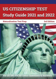Title: US Citizenship Test Study Guide 2021 and 2022: Naturalization Test Prep for all 100 USCIS Civics Questions and Answers [3rd Edition], Author: Greg Bridges