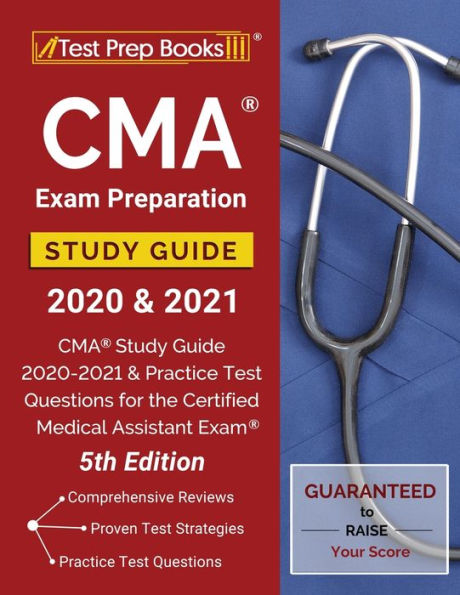 CMA Exam Preparation Study Guide 2020 and 2021: CMA Study Guide 2020-2021 and Practice Test Questions for the Certified Medical Assistant Exam [5th Edition]
