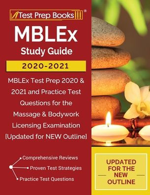 MBLEx Study Guide 2020-2021: MBLEx Test Prep 2020 & 2021 and Practice Test Questions for the Massage & Bodywork Licensing Examination [Updated for NEW Outline]