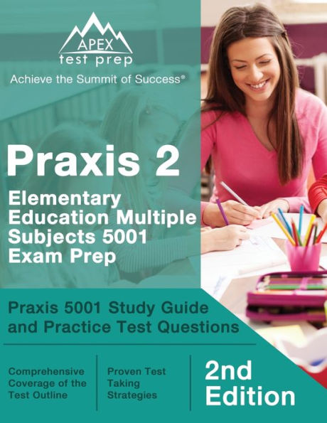 Praxis 2 Elementary Education Multiple Subjects 5001 Exam Prep: Praxis 5001 Study Guide and Practice Test Questions [2nd Edition]