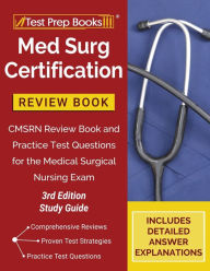 Title: Med Surg Certification Review Book: CMSRN Review Book and Practice Test Questions for the Medical Surgical Nursing Exam [3rd Edition Study Guide], Author: TPB Publishing