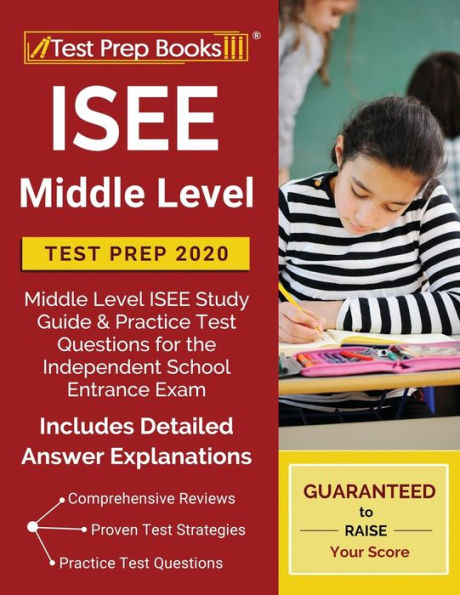 ISEE Middle Level Test Prep 2020: Middle Level ISEE Study Guide & Practice Test Questions for the Independent School Entrance Exam [Includes Detailed Answer Explanations]