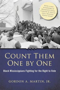 Title: Count Them One by One: Black Mississippians Fighting for the Right to Vote, Author: Gordon A. Jr. Martin