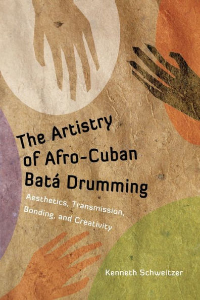 The Artistry of Afro-Cuban Batá Drumming: Aesthetics, Transmission, Bonding, and Creativity