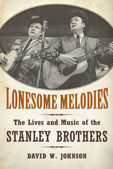 Lonesome Melodies: the Lives and Music of Stanley Brothers