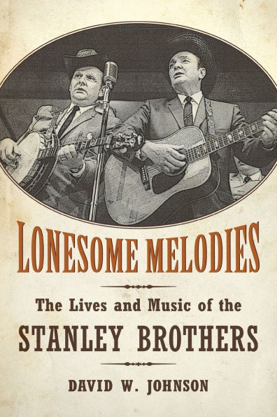 Lonesome Melodies: The Lives and Music of the Stanley Brothers