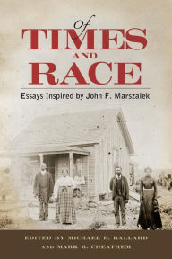 Title: Of Times and Race: Essays Inspired by John F. Marszalek, Author: Michael B. Ballard