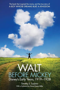 Title: Walt before Mickey: Disney's Early Years, 1919-1928, Author: Timothy S. Susanin