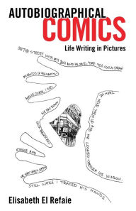 Title: Autobiographical Comics: Life Writing in Pictures, Author: Elisabeth El Refaie