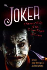 Title: The Joker: A Serious Study of the Clown Prince of Crime, Author: Robert Moses Peaslee