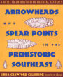 Arrowheads and Spear Points in the Prehistoric Southeast: A Guide to Understanding Cultural Artifacts