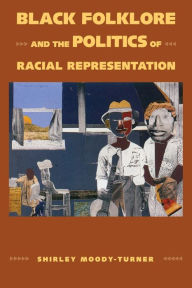 Title: Black Folklore and the Politics of Racial Representation, Author: Shirley Moody-Turner