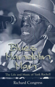 Title: Blues Mandolin Man: The Life and Music of Yank Rachell, Author: Richard Congress