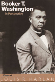 Title: Booker T. Washington in Perspective: Essays of Louis R. Harlan, Author: Raymond W. Smock