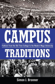 Title: Campus Traditions: Folklore from the Old-Time College to the Modern Mega-University, Author: Simon J. Bronner