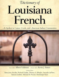 Title: Dictionary of Louisiana French: As Spoken in Cajun, Creole, and American Indian Communities, Author: Albert Valdman
