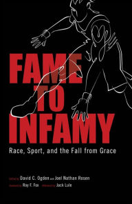 Title: Fame to Infamy: Race, Sport, and the Fall from Grace, Author: David C. Ogden