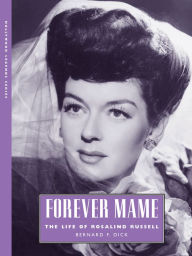 Title: Forever Mame: The Life of Rosalind Russell, Author: Bernard F. Dick