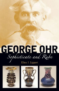 Title: George Ohr: Sophisticate and Rube, Author: Ellen J. Lippert