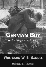 Title: German Boy: A Refugee's Story, Author: Wolfgang W. E. Samuel