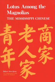 Title: Lotus Among the Magnolias: The Mississippi Chinese, Author: Robert Seto Quan