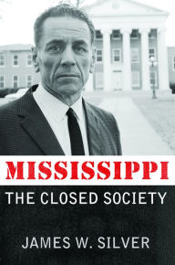 Title: Mississippi: The Closed Society, Author: James W. Silver