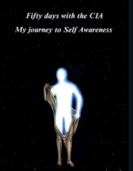 Title: Fifty days with the CIA: My journey to Self Awareness, Author: Ali Tavanania