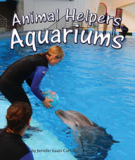 Title: Animal Helpers: Aquariums, Author: Jennifer Keats Curtis