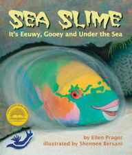 Title: Sea Slime: It's Eeuwy, Gooey and Under the Sea, Author: Ellen Prager